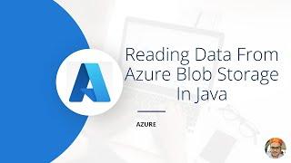 Reading data from Azure Blob Storage In Java | Code Explanation