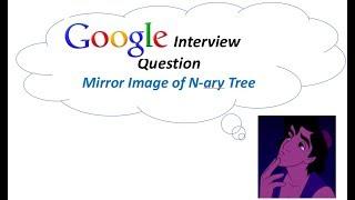 Google Interview Question: Check Mirror Image of N-ary Tree [Logicmojo.com]