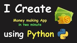 I CREATE MONEY MAKING APP IN 2 MIN USING PYTHON & LEARN PYTHON BY BUILDING SIMPLE PROJECTS