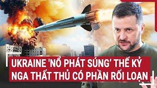 Vấn đề hôm nay: Ukraine 'nổ phát súng’ thế kỷ, Nga thất thủ có phần rối loạn