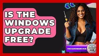 Is The Windows Upgrade Free? - The Hardware Hub