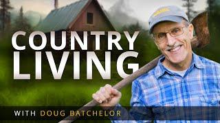 MUST WATCH before moving to the country. "Country Living" with Doug Batchelor