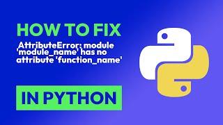 How to fix  AttributeError: module 'module_name' has no attribute 'function_n... in Python