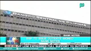 [NewsLife] Bangko Sentral ng Pilipinas​ to issue President Rody Duterte​-signed bank notes