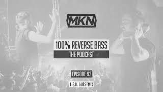 MKN | 100% Reverse Bass | Episode 93 (L.E.D. Guestmix)