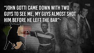 "John Gotti Came Down With Two Guys To See Me, My Guys Almost Shot Him Before He Left The Bar"