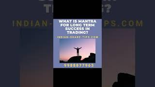 What is Mantra for Long Term Success in Day Trading or Investing?