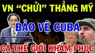 Thủ Tướng Phạm Minh Chính Chửi Thẳng Mỹ Để Bảo Vệ Người Anh Em CuBa | Khiến Thế Giới Khâm Phục