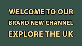 EXPLORE THE UK - NEW CHANNEL INTRODUCTION Elliott and Sue