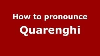 How to pronounce Quarenghi (Italian/Italy) - PronounceNames.com