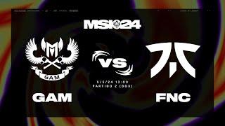 GAM ESPORTS VS FNATIC  - DÍA 5 - MAPA 2 - MSI - 2024 - LEAGUE OF LEGENDS