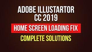 Adobe Illustrator CC 2019 Home Screen Loading Problem Fixed | Complete Solution