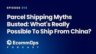 014: Parcel Shipping Myths Busted: What's Really Possible to Ship from China?