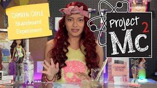 Project Mc² | Camryn Coyle Skateboard Experiment with Doll | Smart Is the New Cool