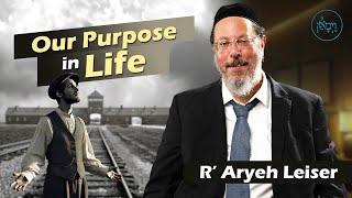 Our Purpose in Life | Rabbi Aryeh Leiser