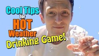 Cool Tips for HOT Weather (Drinking Game!)