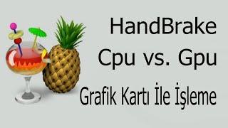 HandBrake - CPU vs. GPU (Grafik Kartı İle İşleme)©️