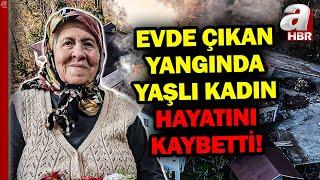 Ordu'da Ev Yangını... 94 Yaşındaki Kadın Hayatını Kaybetti! | A Haber