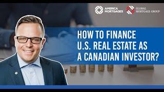 How to finance U.S. Real Estate as a Canadian Investor?