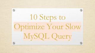 10 Steps to Optimize Your Slow MySQL Query