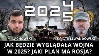 Jak będzie wyglądała wojna w 2025 roku? Jaki plan ma Rosja? płk. Piotr Lewandowski i M. Lachowski.