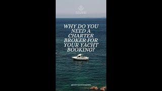 WHY DO YOU NEED A CHARTER BROKER FOR YOUR YACHT BOOKING?