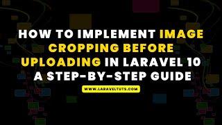 How to Implement Image Cropping Before Uploading in Laravel 10