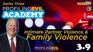 Intimate Partner and Family Violence, Academy Series 3.9 | Profiling Evil