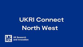 UKRI Connect – North West – February 2024