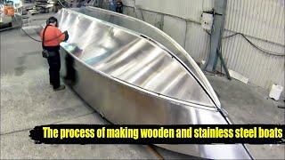 The process of making wooden and stainless steel boats is excellent by skilled welders and carpenter