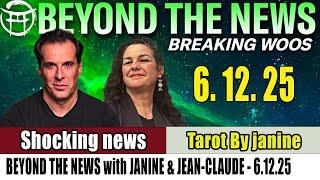 [Shocking News] BEYOND THE NEWS with JANINE & JEAN-CLAUDE - Tarot By Janine Update JUNE 12. 2025