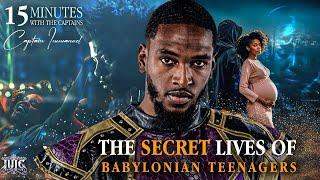 The Secret Lives Of Babylonian Teenagers || 15 Minutes W/ The Captains