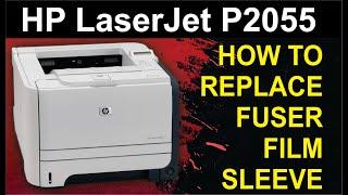 HP Laser Jet P2055 Fuser Replacement | How to replace Fuser Film Sleeve HP LaserJet P2055 Printer