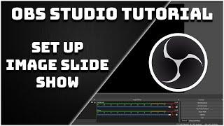 How To Set Up The Image Slideshow - OBS Studio Tutorial