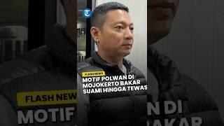 Terkuak Motif Polwan di Mojokerto Bakar Suami hingga Tewas, Kesal Korban Suka Main Judi Online