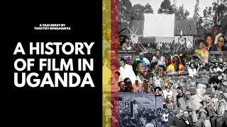 A HISTORY OF FILM IN UGANDA  by Timothy Niwamanya