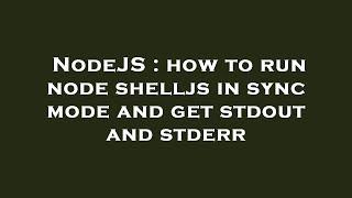 NodeJS : how to run node shelljs in sync mode and get stdout and stderr