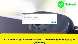 Fix Camera App Error 0xa00f4240 Unknown in Windows 11/10 [Solution]