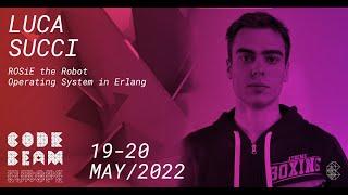 ROSiE the Robot Operating System in Erlang | Luca Succi | CodeBEAM Europe 2022