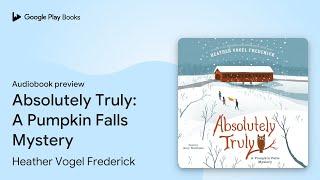 Absolutely Truly: A Pumpkin Falls Mystery by Heather Vogel Frederick · Audiobook preview