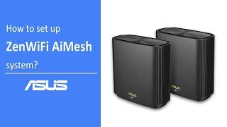 How to Set Up ZenWiFi AiMesh System?  | ASUS SUPPORT