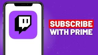 How To Subscribe With Twitch Prime On Mobile - Full Guide