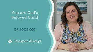 Prosper Always - Episode 9 - You are God's Beloved Child