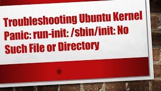 Troubleshooting Ubuntu Kernel Panic: run-init: /sbin/init: No Such File or Directory