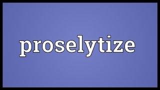 Proselytize Meaning