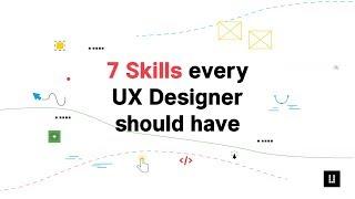 7 Skills Every UX Designer Must Master To Improve User Experience