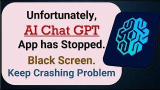 How to Fix Unfortunately, AI Chat GPT App has Stopped on Android Phone