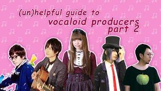 unhelpful guide to vocaloid producers pt.2