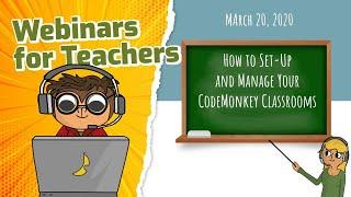 COVID-19 Webinar Series: Getting Started with CodeMonkey - How To Set Up Your Classroom