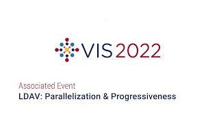 IEEE Vis 2022 - LDAV Parallelization & Progressiveness